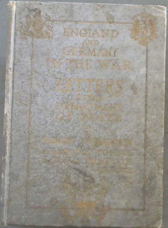 Image for England and Germany in the War : Letters to the Department of State