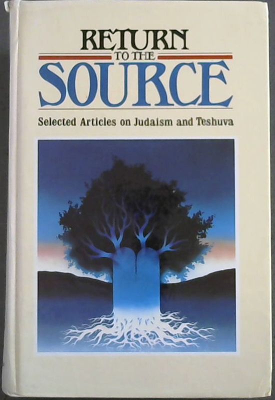 Image for Return To The Source: Selected Articles on Judaism and Teshuva