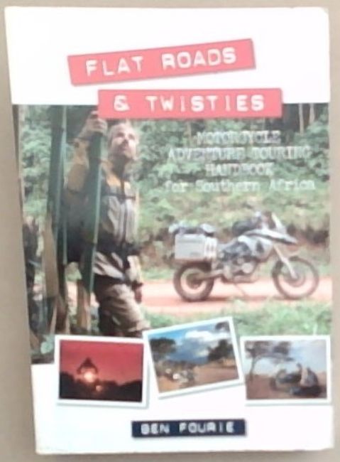 Image for Flat Roads & Twisties; Motorcycle Adventure Touring Handbook for Southern Africa
