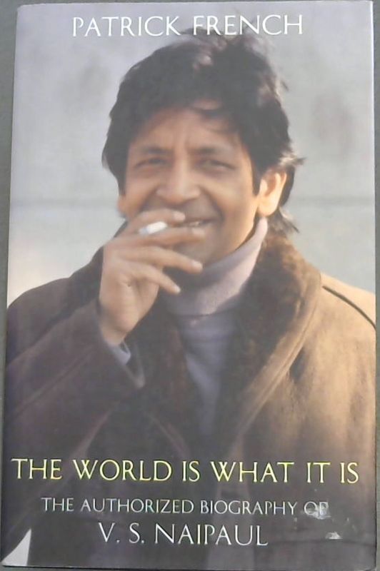 Image for The World Is What It Is: The Authorized Biography of V.S. Naipaul