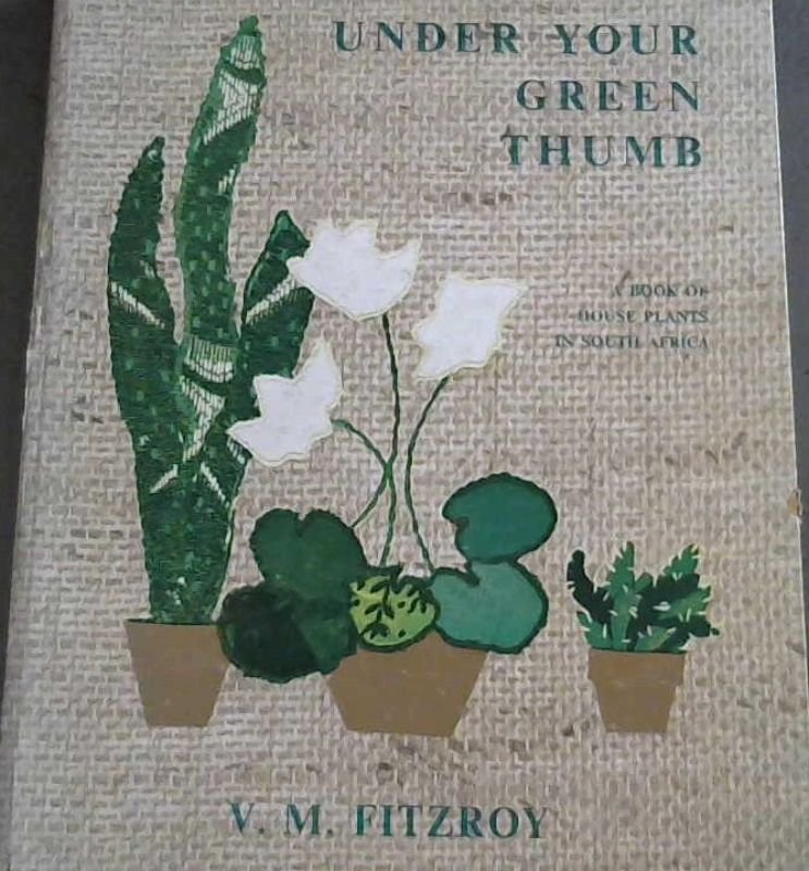 Image for Under Your Green Thumb : A Book of House Plants in South Africa