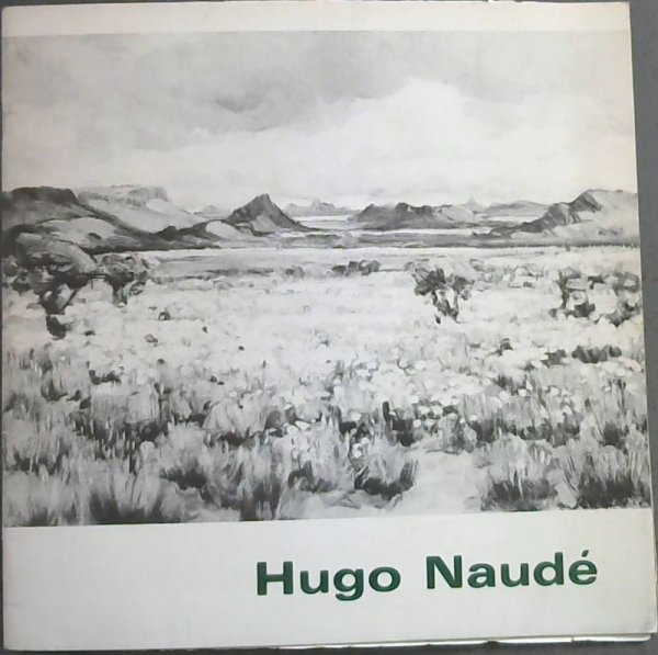Image for Hugo Naude : oorsigtentoonstelling / retrospective exhibition Pretoriase Kunsmuseum / Pretoria Art Museum