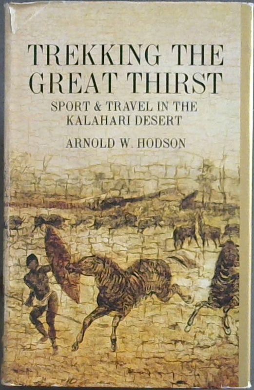 Image for Trekking the Great Thirst: Travel and Sport in the Kalahari Desert (Africana Reprint Library) Volume 12