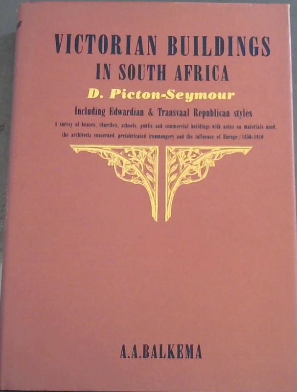 Image for Victorian Buildings in South Africa including Edwardian & Transvaal Republican Styles 1850-1910 : A survey of houses, churches, schools, public and commercial buildings with notes on the materials used, the architects concerned, the use of prefabricated ironmongery and the influence of European styles