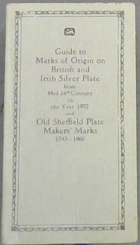 Image for Guide to Marks of Origin on British & Irish Silver Plate from Mid 16th Century to the Year 1972 & Old Sheffield Plate Makers' Marks 1743-1860