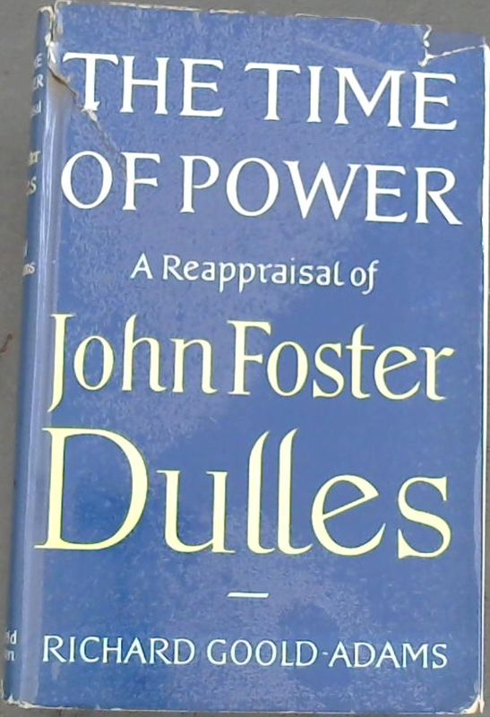 Image for The Time of Power: A Reappraisal of John Foster Dulles