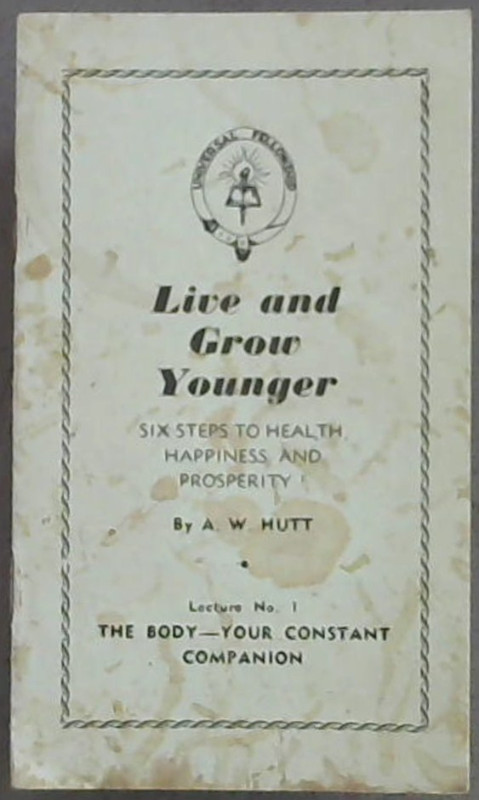 Image for Live & Grow Younger; Six Steps To Health, Happiness & Prosperity! Lecture No. 1 Only The Body-Your Constant Companion