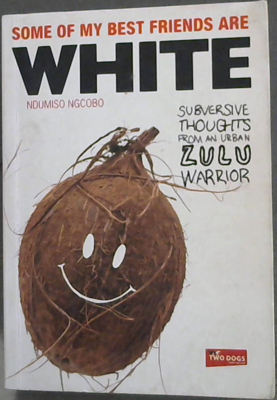 Image for Some of My Best Friends are White: Subversive Thoughts from an Urban Zulu Warrior
