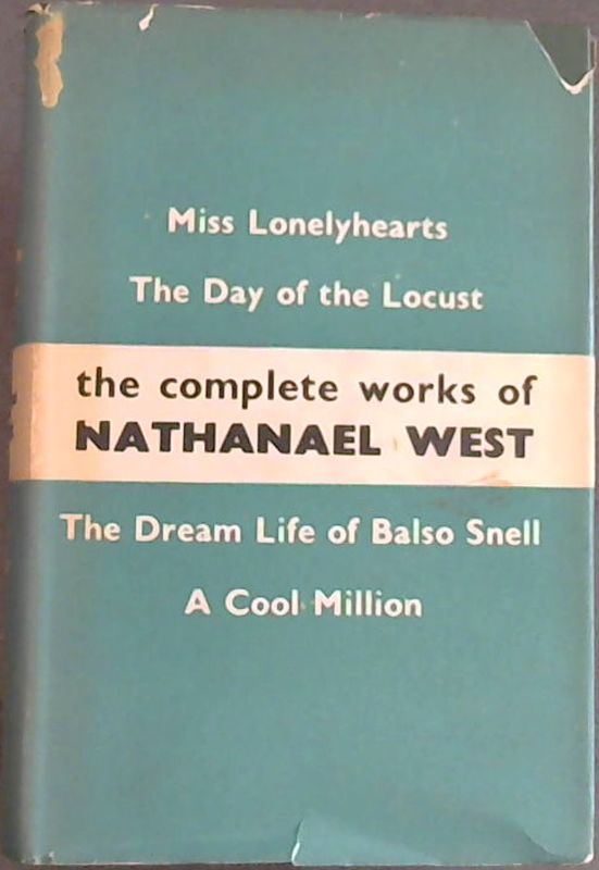 Image for The Complete Works of Nathanael West (Omnibus) Miss Lonelyhearts ; The day of the Locust ; The dream Life of Balso Snell ; A Cool Million