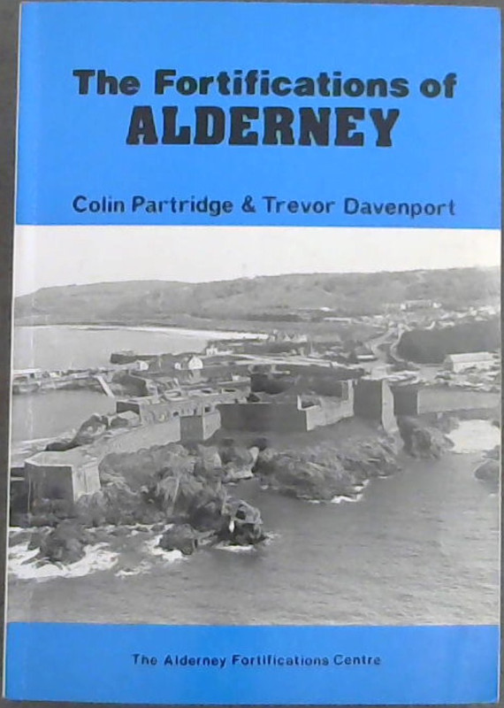 Image for Fortifications of Alderney: A Concise History and Guide to the Defences of Alderney from Roman Times to the Second World War