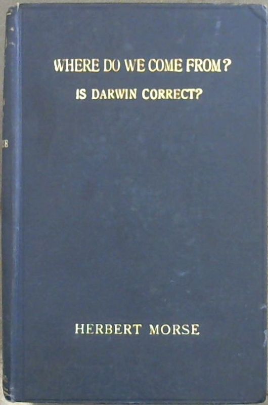 Image for Where do we Come From? Is Darwin Correct? A Philosophical and Critical Study of Darwin's Theory of "Natural Selection"