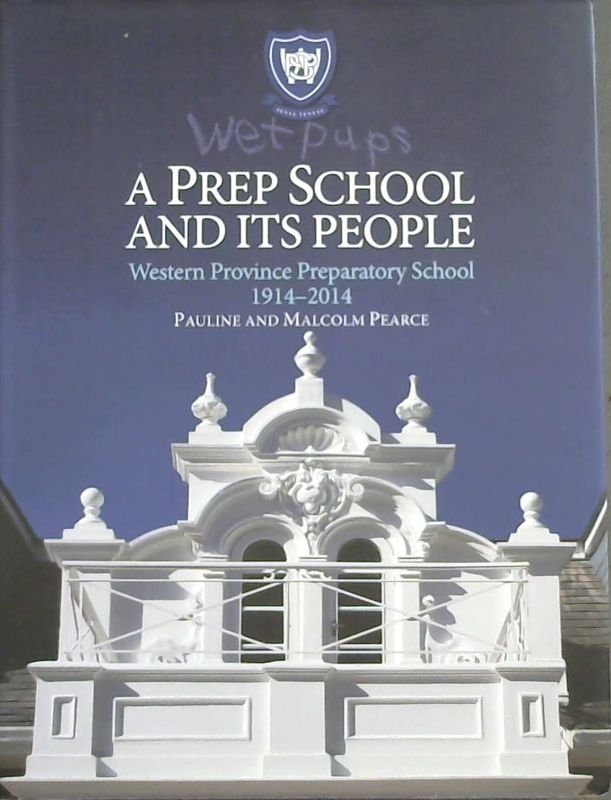 Image for Wet Pups : a Prep School and its People ; the Centenary History of Western Province Preparatory School 1914-2014