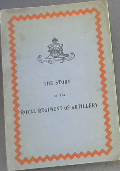 Image for The story of the Royal Regiment of Artillery