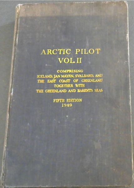 Image for Arctic Pilot Volume 2 : comprising Iceland, Jan Mayen, Svalbard, and the East Coast of Greenland together with The Greenland and Barents Seas