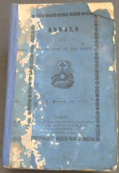 Image for Annals of the Propagation of the Faith, a Periodical Collection of letters from the bishops and missionaries employed in the missions of the old and new world, and of all the documents relating to those missions, and to the institution for the propagation of the faith ... Collection serves as a continuation of the Lettres Edifiantes - Vol X - January, 1847 - No LV
