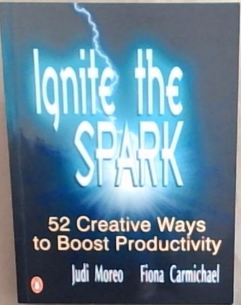 Ignite The Spark 52 Creative Ways To Boost Productivity Ignite The Spark 52 Creative Ways To Boost Productivity