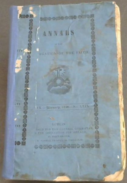 Image for Annals of the Propagation of the Faith, a Periodical Collection of letters from the bishops and missionaries employed in the missions of the old and new world, and of all the documents relating to those missions, and to the institution for the propagation of the faith ... Collection serves as a continuation of the Lettres Edifiantes - Vol IX - January, 1846 - No XLIX