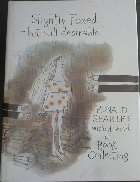 Image for Slightly Foxed - Still Desirable: Ronald Searle's Wicked World of Book Collecting