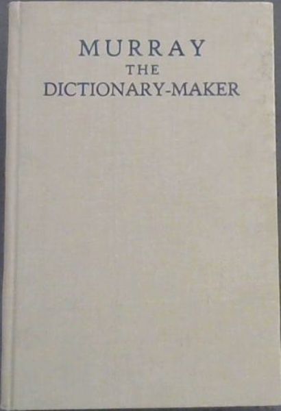 Image for Murray the Dictionary-Maker - A Brief Account of Sir James A H MUrray, LLD, DCL, DLitt, PhD - the Chief Editor of The Oxford (or New) English Dictionary