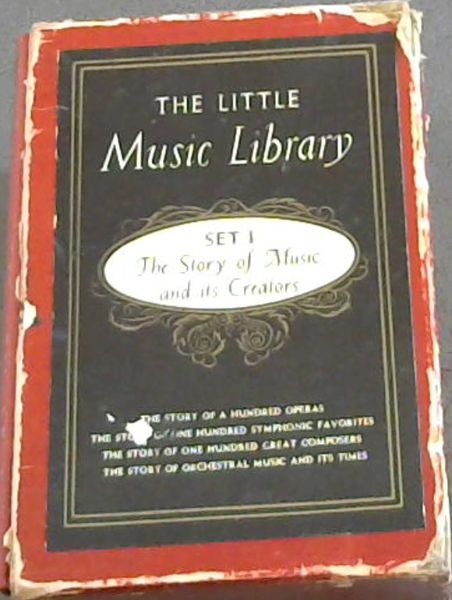 Image for The story of One hundred symphonic favorites, The story of Orchestral music and its times, The story of a hundred operas, The story of one hundred great composers (4 vols)