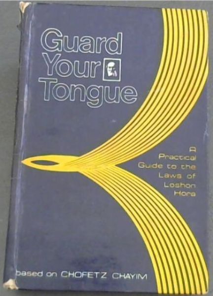 Image for Guard Your Tongue: a practical guide to the laws of Loshon Hora based on Chofetz Chayim