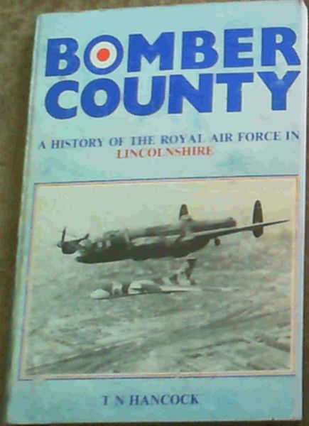 Bomber country: A history of the Royal Air Force in Lincolnshire (Lincolnshire..