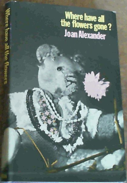 Alexander, Joan .. Where Have All the Flowers Gone