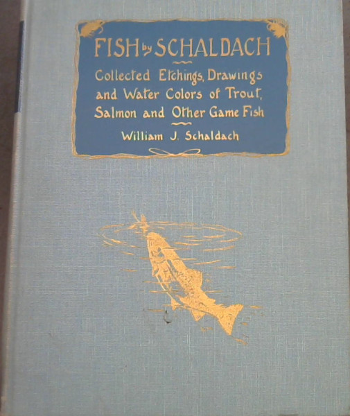 Image for Fish by Schaldach : Collected Etchings, Drawings and Water Colors of Trout, Salmon and Other Game Fish