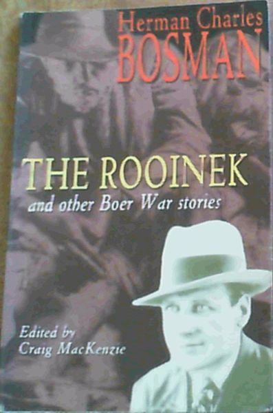 Bosman, Charles Herman ; MacKenzie, C .. The Rooinek and other Boer War Stories
