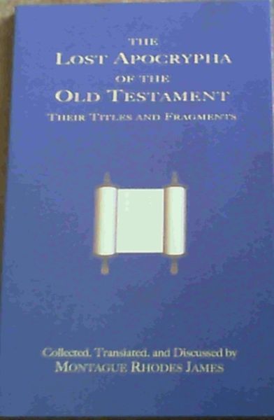 James, Montague Rhodes .. The Lost Apocrypha of the Old Testament