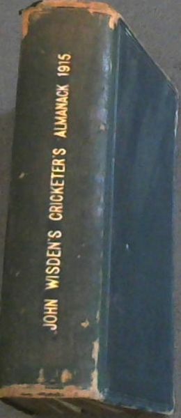 Image for John Wisden's Cricketers' Almanac for 1915: containing Full Scores and Bowling Analyses of the Chief Matches Played in 1914. Portraits of OGH Fender, DJ Knight, JWHT Douglas, HTW Hardinge and SG Smith. A Tribute to AG Steel by The Hon RH Lyttelton. Public School Cricket by EB Noel.