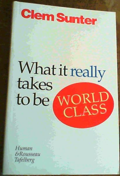 Sunter, Clem .. What It Really Takes to Be World Class
