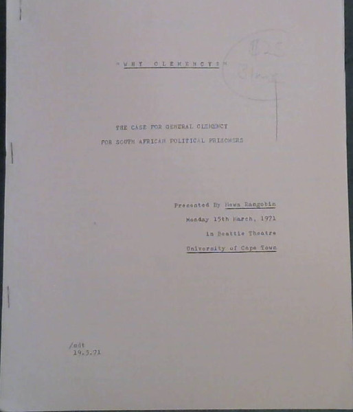 Image for Why Clemency? : The Case for General Clemency for South African Political Prisoners - Presented by Mewa Ramgobin - Monday 15th March, 1971 in Beattie Theatre University of Cape t
