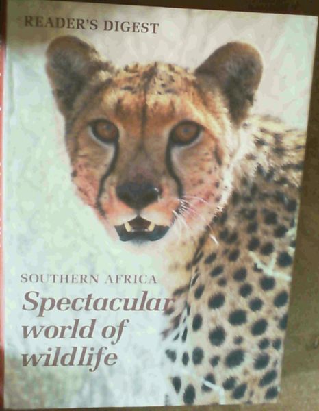 Editors of Reader's Digest .. Southern Africa: Spectacular World of Wildlife