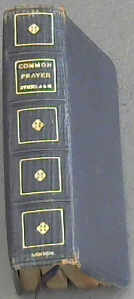 Image for Book of Common Prayer, And Administration of the Sacraments, and other Rites and Ceremonies of the Church, according to the Use of The Church of England; together with the Psalter or Psalms of David, Pointed as they are to be sung or said in Churches: and the Form and Manner of Making, Ordaining, and Consecrating of Bishops, Priests, and Deacons
