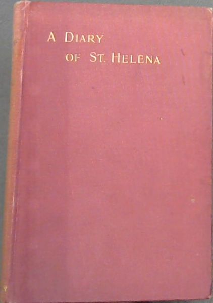 Image for A Diary of St Helena (1816, 1817): The Journal of Lady Malcolm - containing the conversations of Napoleon with Sir Pulteney Malcolm