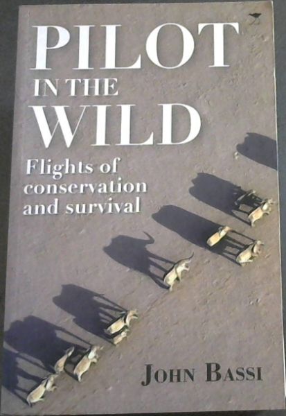Image for Pilot in the Wild: Flights of Conservation and Survival