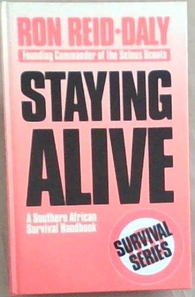 Reid-Daly, Ron .. Staying Alive: Southern African Survival Handbook