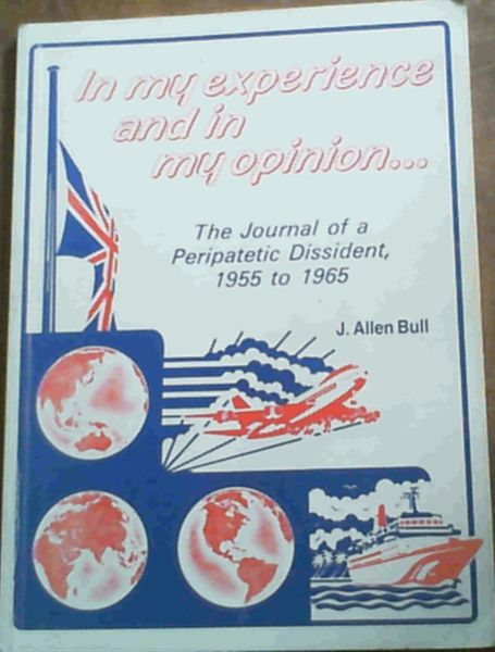 Image for In My Experience and in My Opinion. The journal of a Peripatetic Dissident 1955 to 1965