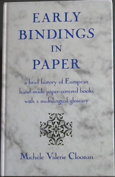Image for Early Bindings in Paper: A Brief History of European Hand-Made Paper-Covered Books With a Multilingual Glossary
