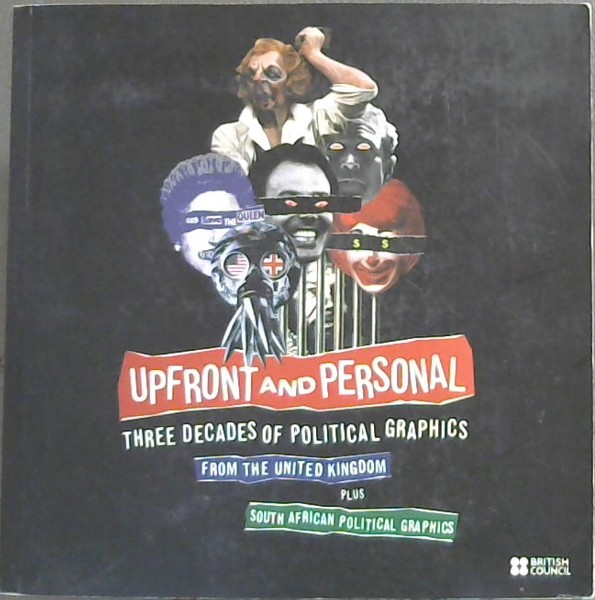 Image for Upfront and Personal- Three Decades Of Political Graphics From the United Kingdom Plus South African Political Graphics