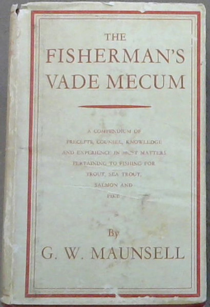 Image for The Fisherman's Vade Mecum (A compendium of preceprs, counsel, knowledge and experience in most matters pertaining to fishing for trout, sea trout, salmom and pike)