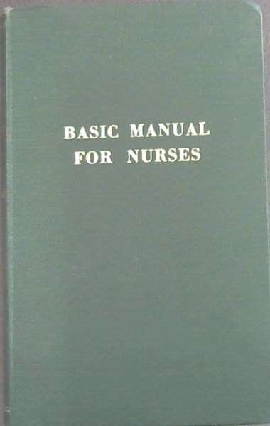 Image for Basic Manual for Nurses : A Textbook for South African General and Auxiliary Nurses