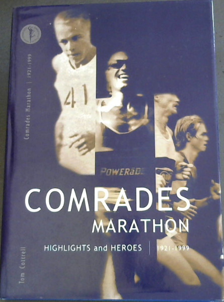 Image for Comrades Marathon - Highlights and Heroes 1921 - 1999 (DEDICATION: The Comrades Spirit Within - (This book is dedicated to the holder of a Comrades medal it is dedicated to those who have tried and failed - it is dedicated to those who wished they tried but never could - it is dedicated to those who wished they tried but never did.)