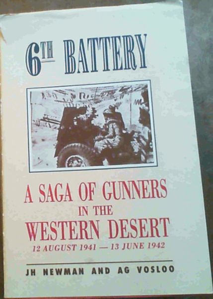 Image for 6th Battery : Natal Field Artillery S.A.A. - A Saga of Gunners in the Western Desert 12th August 1941 - 13 June 1942