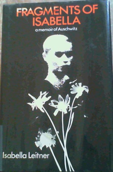 Leitner, Isabella .. Fragments of Isabella : A Memoir of Auschwitz