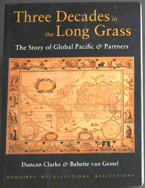 Image for Three Decades in the Long Grass - The Story of Global Pacific & Partners - Memories Recollections Reflections