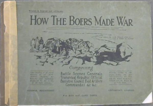 Image for How the Boers Made War- Comprising Battle Scenes, Generals, Transvaal Republic Official, Executive Council, Field Artillery, Commandos &c &c