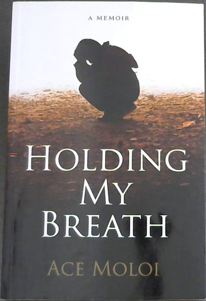 Moloi, Ace .. Holding my breath: A memoir