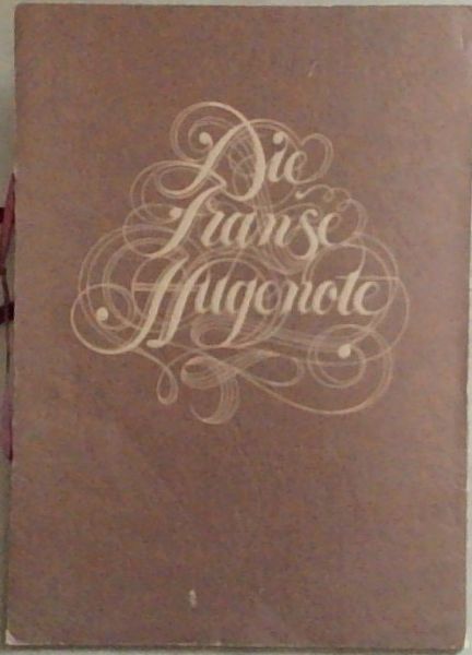 Image for Die Franse Hugenote: U Persoonlike Versameling van Dokumente Aangaande Familiename van Besliste Hugenote-Afkoms / Handtekeninge van Sommige van die Vroee Hugenote